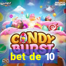 bet de 10